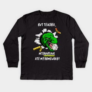 But Teacher, My Dinosaur Ate My Homework Kids Long Sleeve T-Shirt